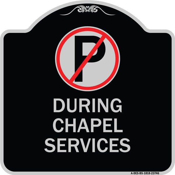 Signmission No Parking During Chapel Services Heavy-Gauge Aluminum Architectural Sign, 18" x 18", BS-1818-23746 A-DES-BS-1818-23746 - main